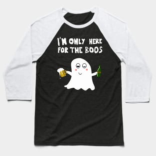 Im Only Here For The Boos Baseball T-Shirt